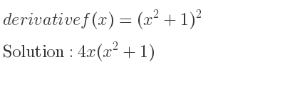 The derivative of f(x)=(x^2+1)^2 is 4x(x^2+1)